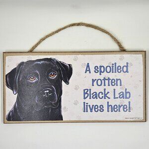 “A spoiled rotten Black Lab lives here!” Love & Laughter sign